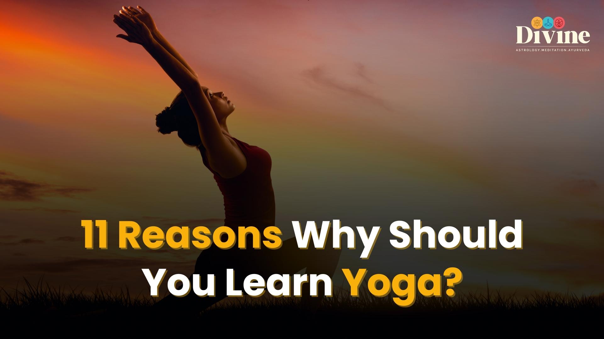 11 Reasons Why Should You Learn Yoga?