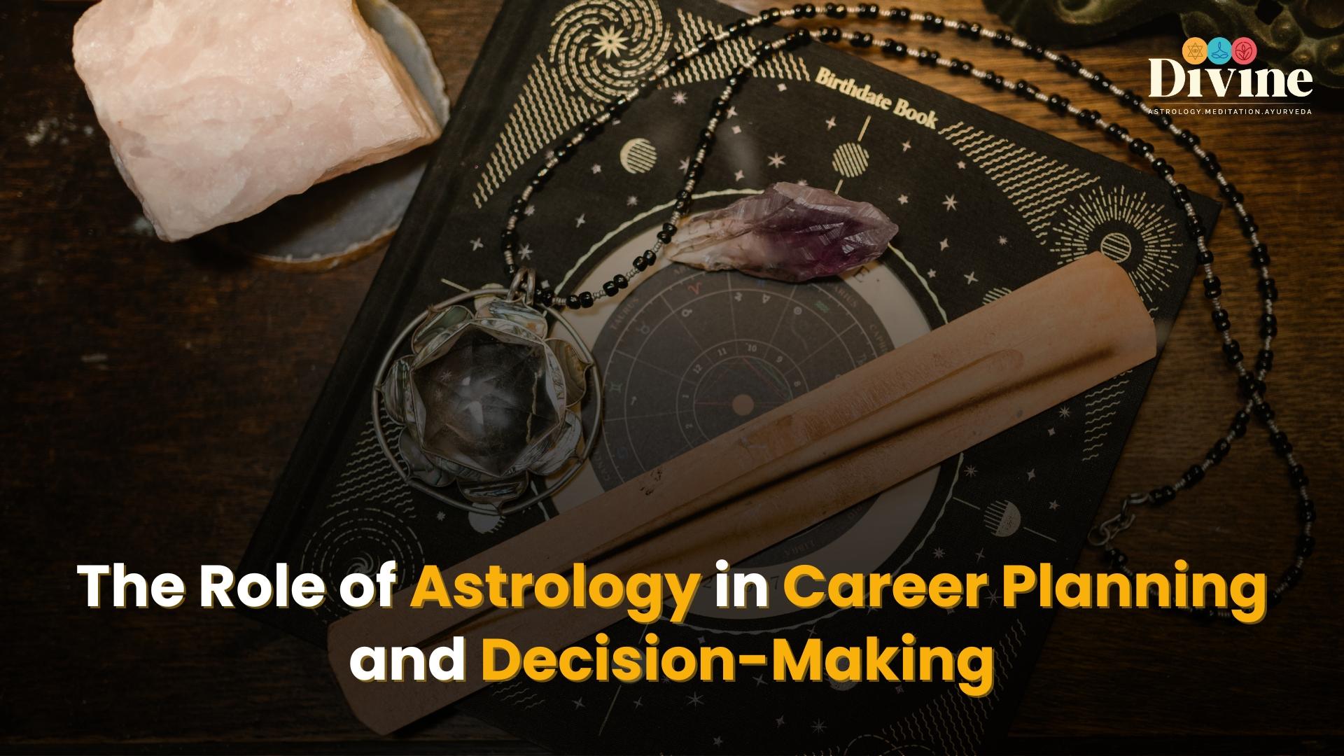 The Role of Astrology In Career Planning and Decision-Making