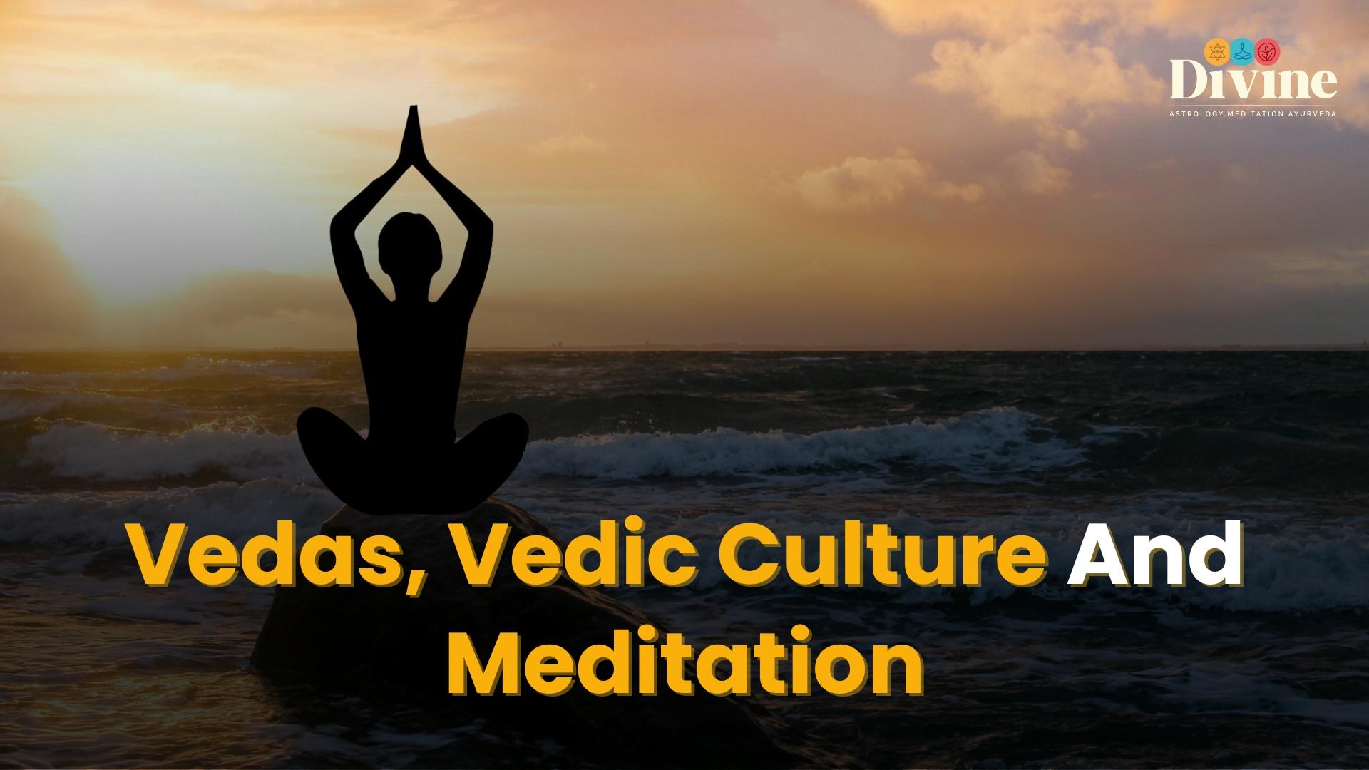 Vedas, Vedic Culture And Meditation