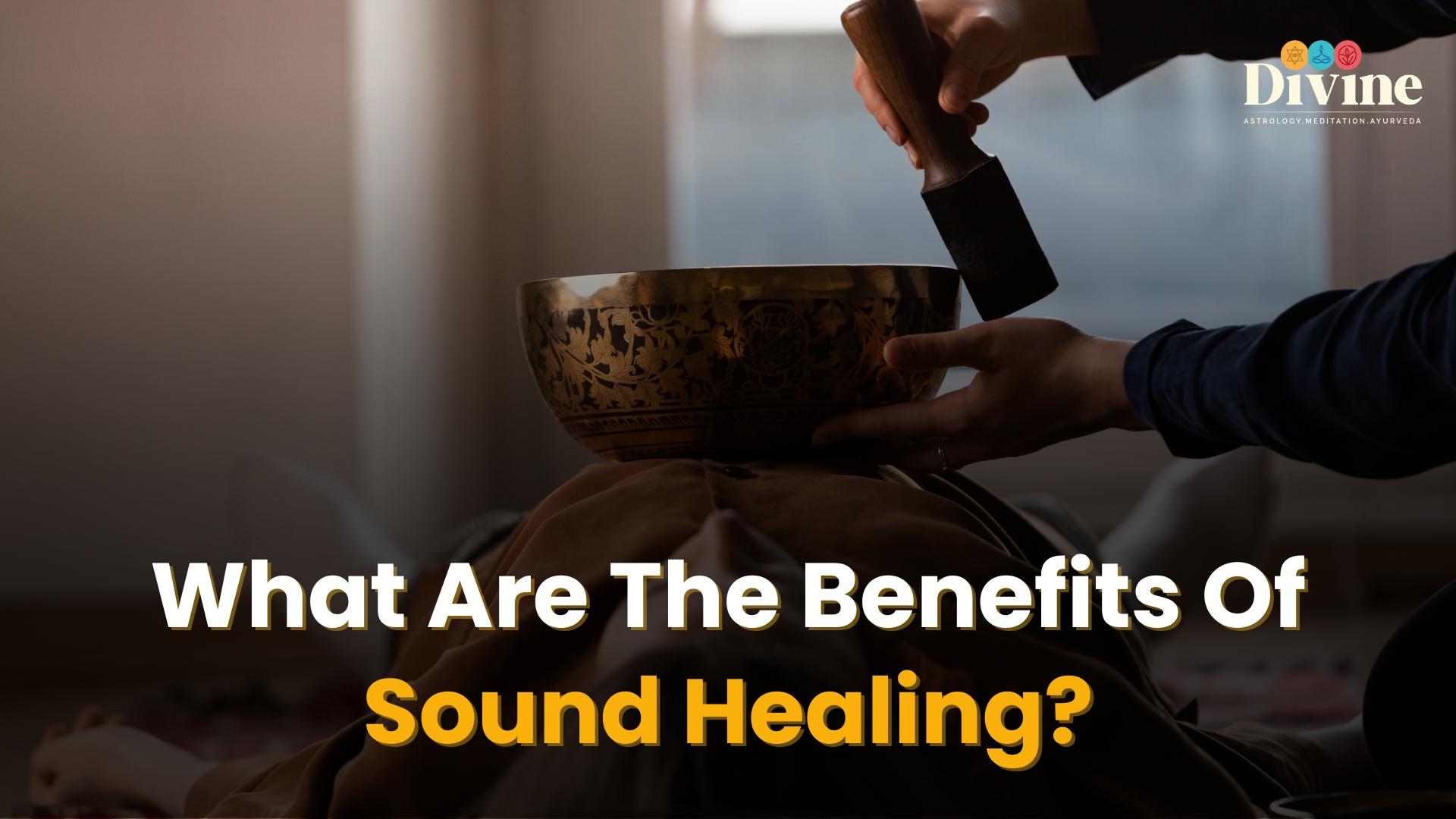 What Are The Benefits Of Sound Healing ?