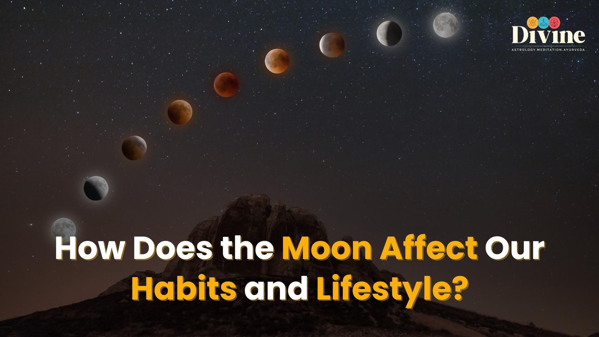 How Does the Moon Affect Our Habits and Lifestyle?