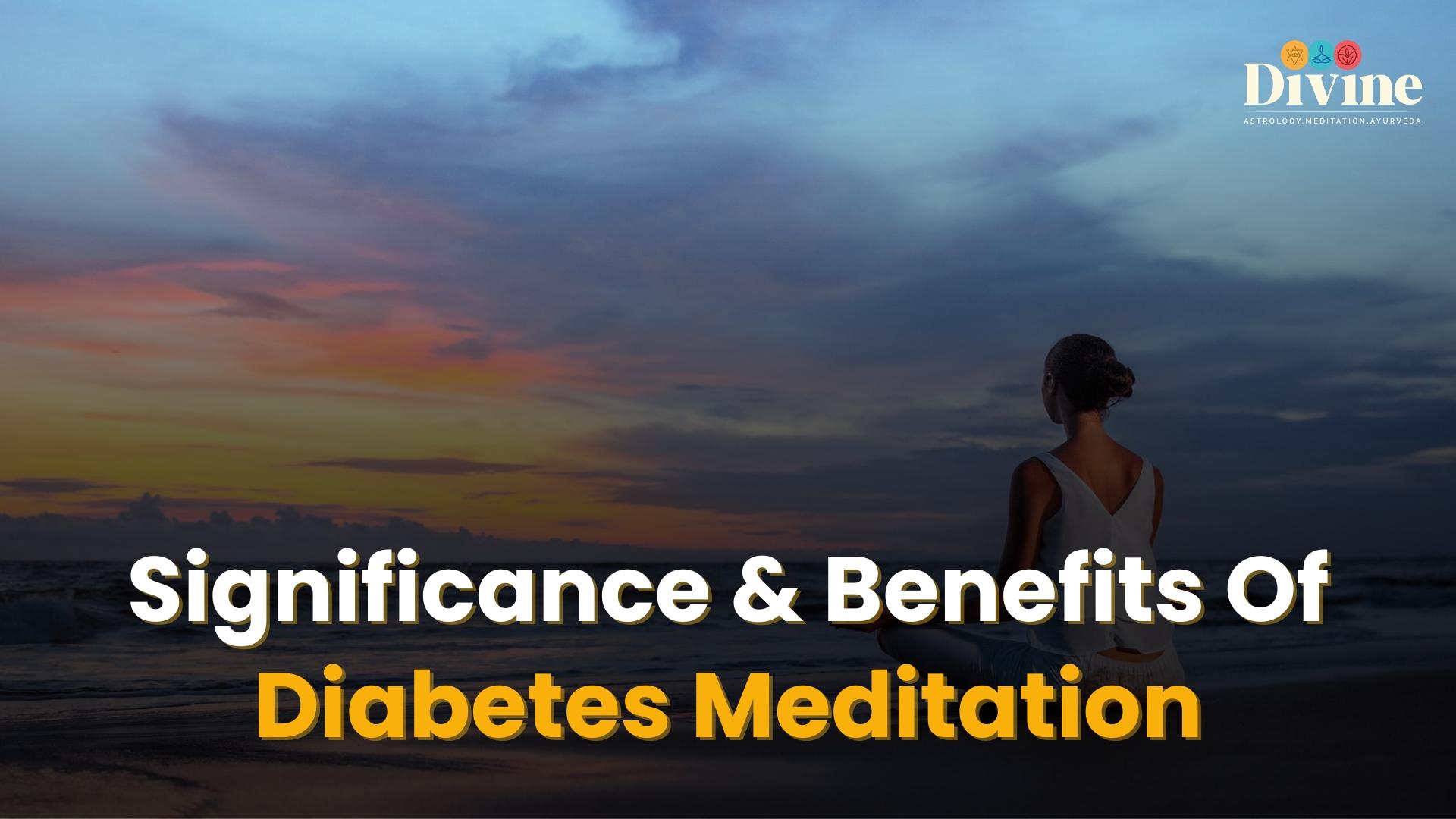 Significance & Benefits Of Diabetes Meditation