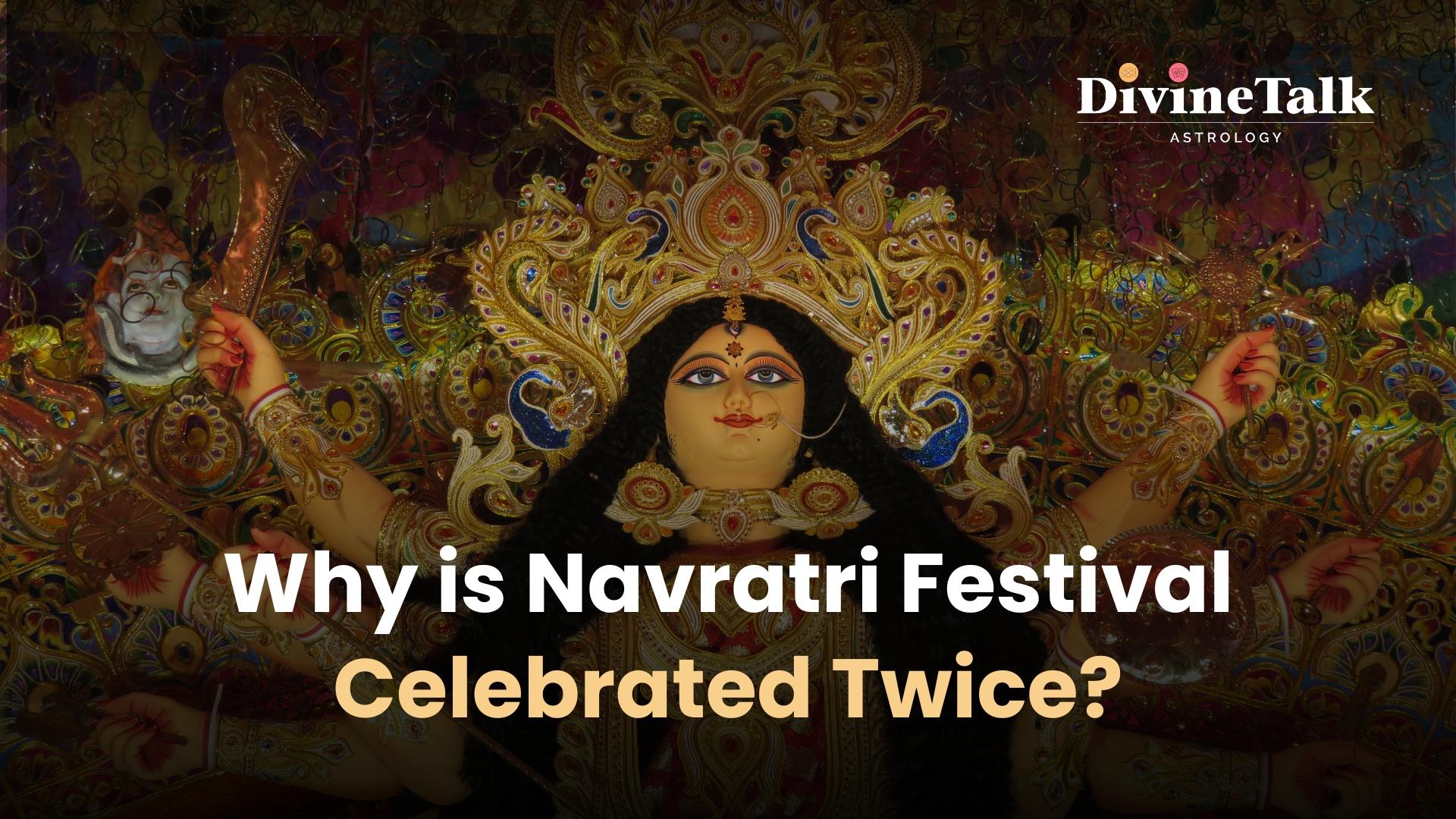 Why is Navratri Festival Celebrated Twice?