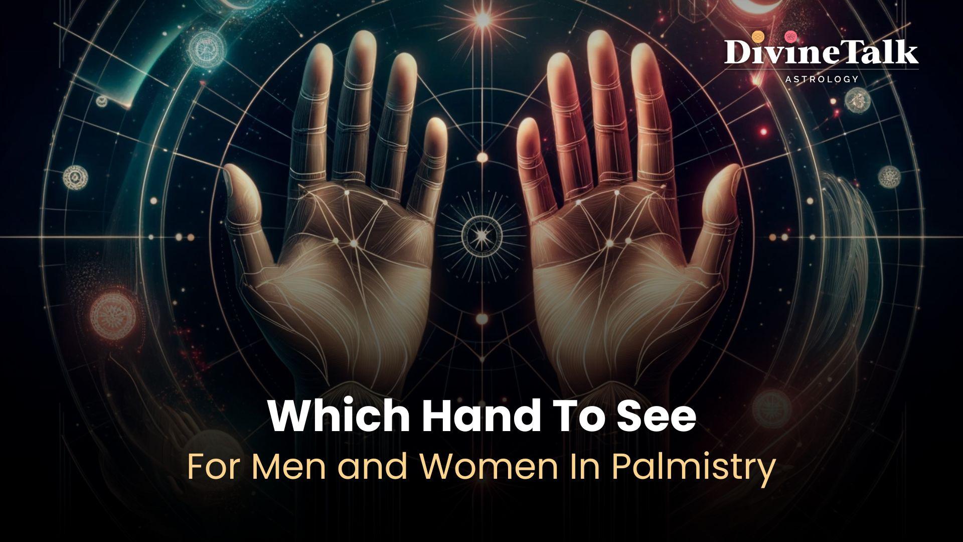 Which Hand To See For Men and Women In Palmistry?