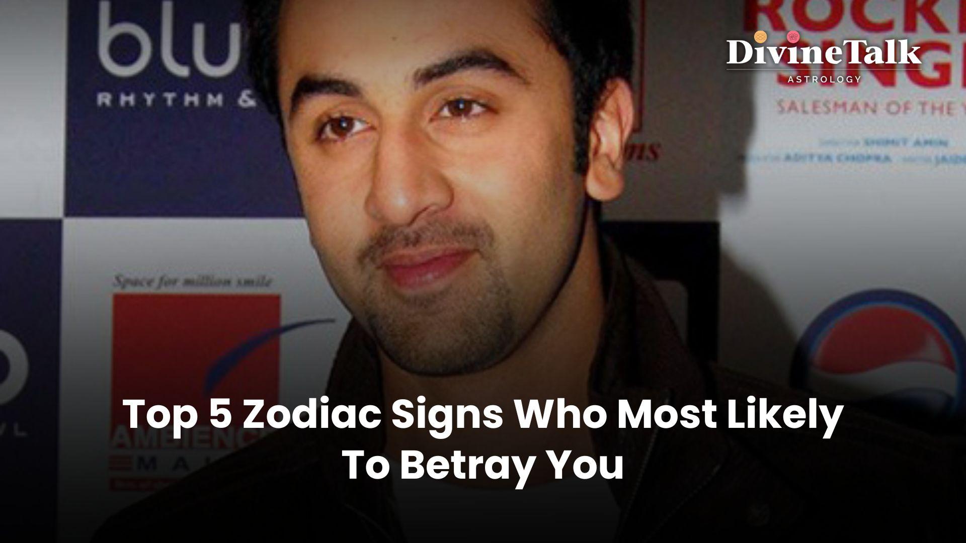 Top 5 Zodiac Sign Who Will Betray You