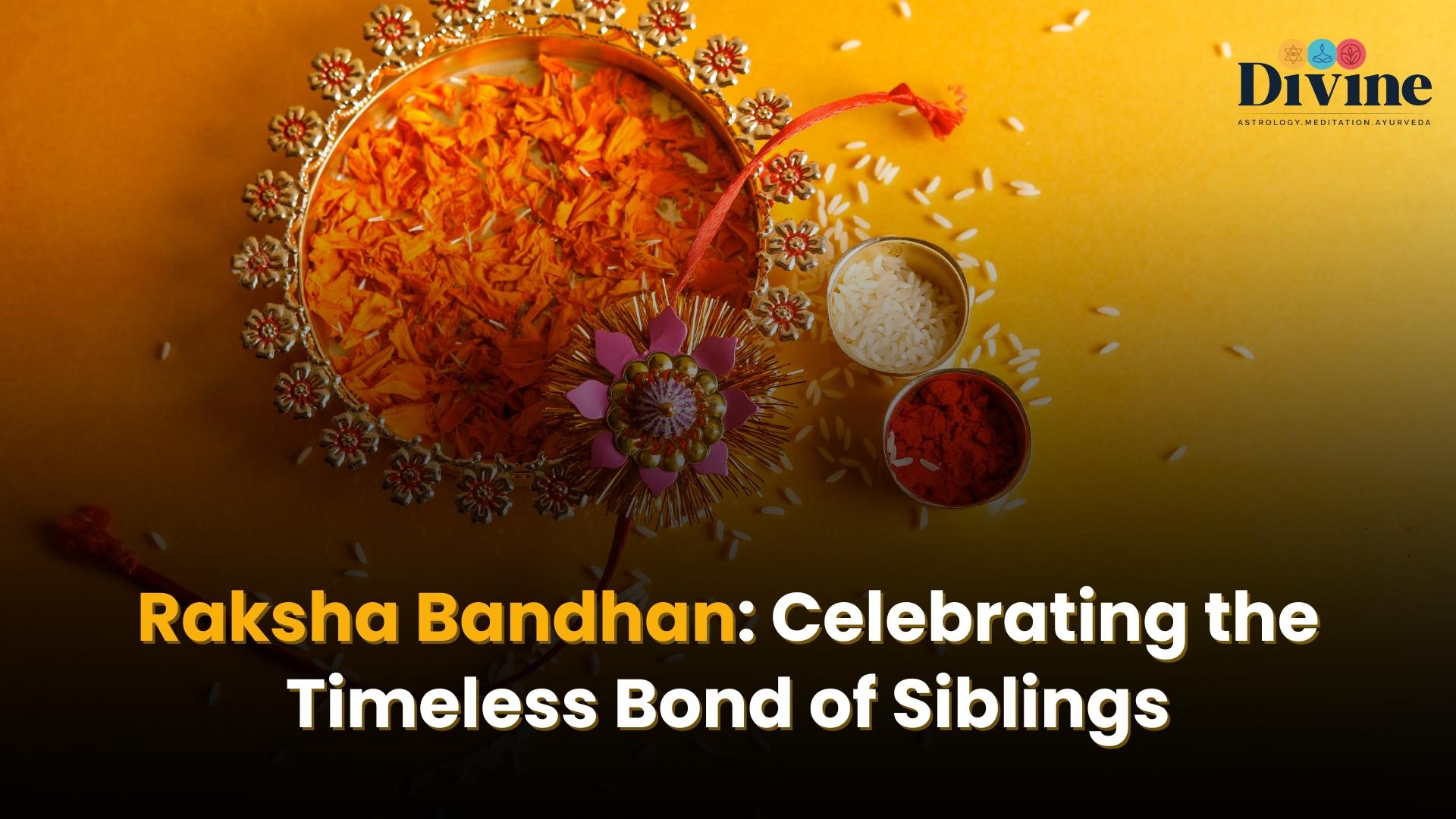 Raksha Bandhan: Celebrating the Timeless Bond of Siblings