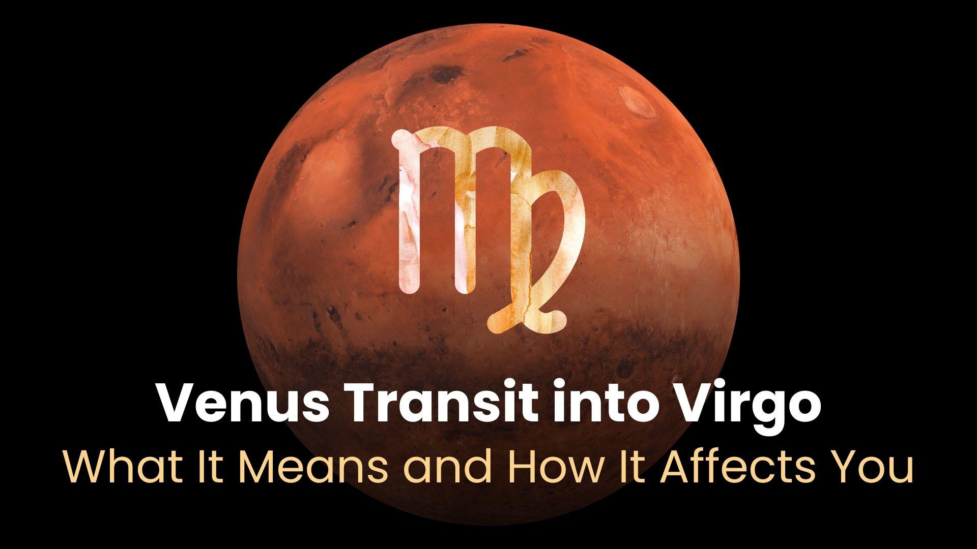 Venus Transit into Virgo: What It Means and How It Affects You