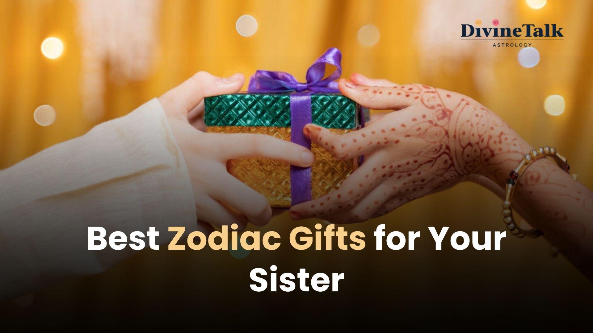 Best Zodiac Gifts for Your Sister