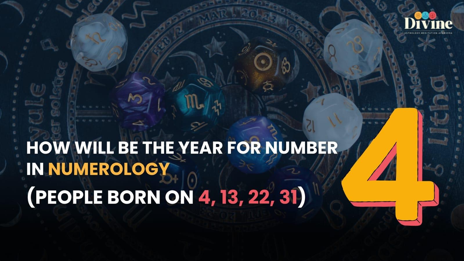 How Will Be The Year For Number 4 In Numerology ( People Born on  4, 13, 22, 31)