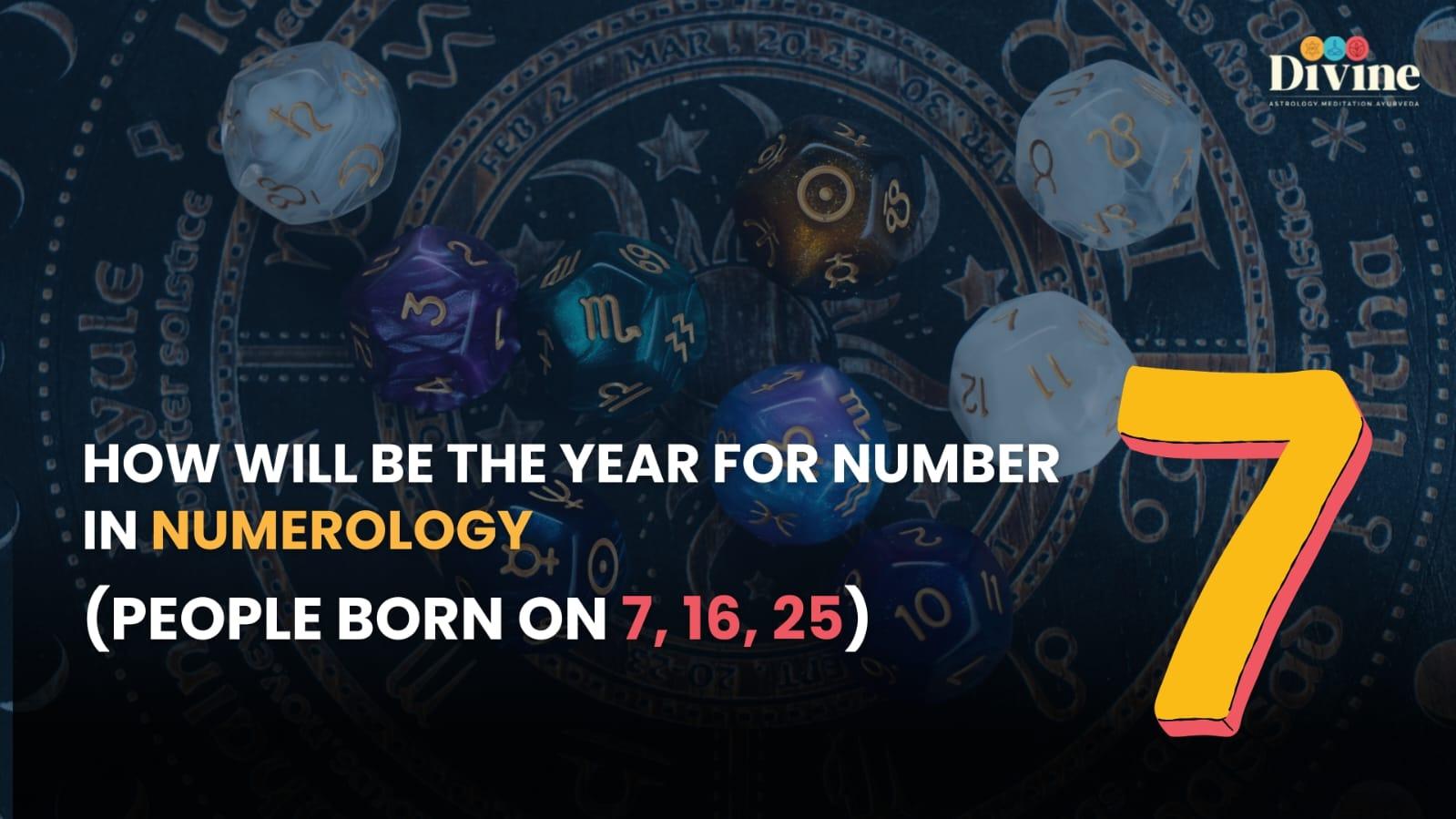 How Will Be The Year For Number 7 In Numerology( People Born On 7,16,25)