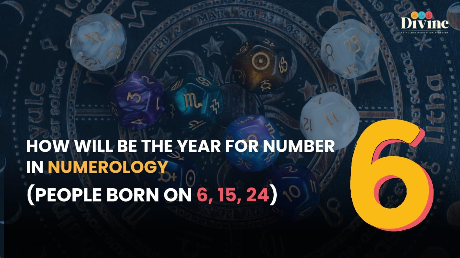 How Will Be The Year For Number 6 In Numerology (People Born On 6,15 24)