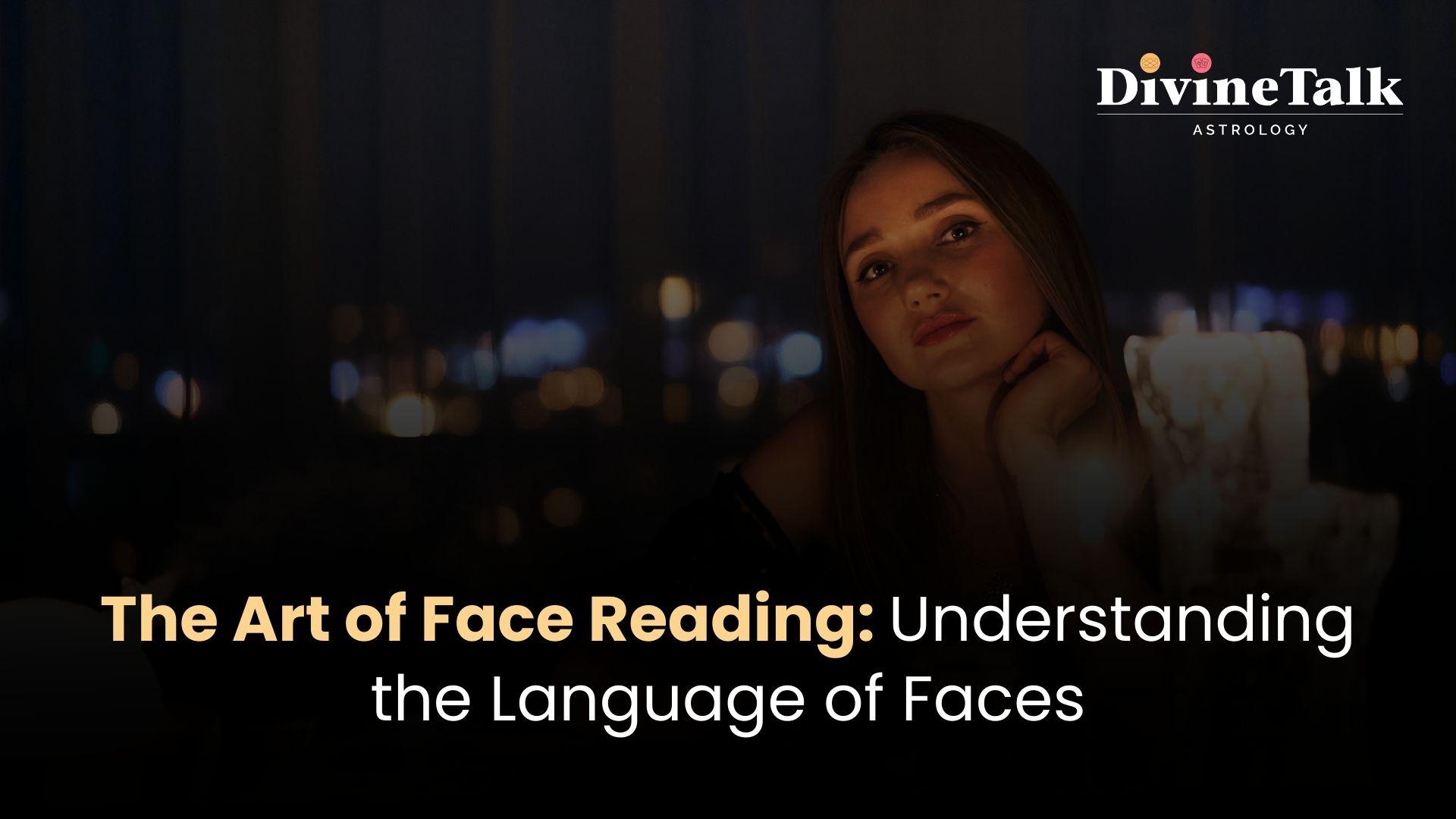 The Art of Face Reading: Understanding the Language of Faces
