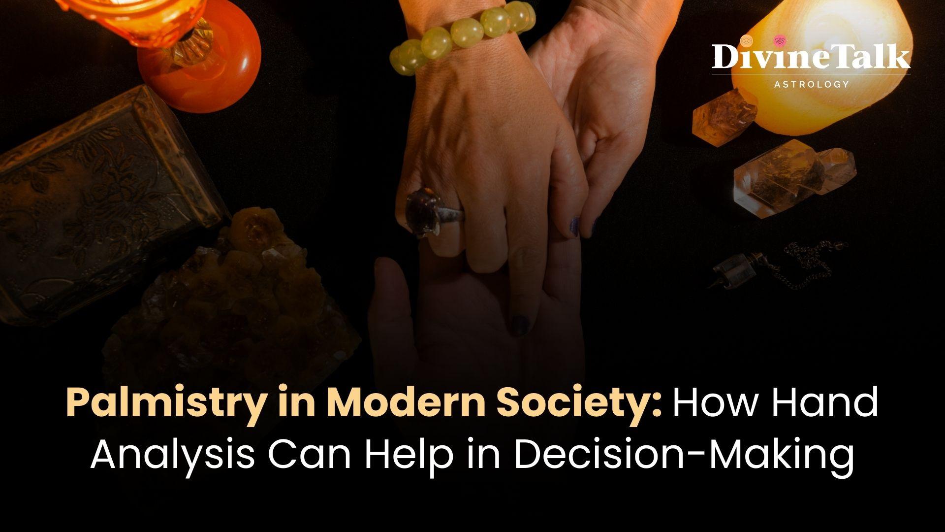 Palmistry in Modern Society: How Hand Analysis Can Help in Decision-Making