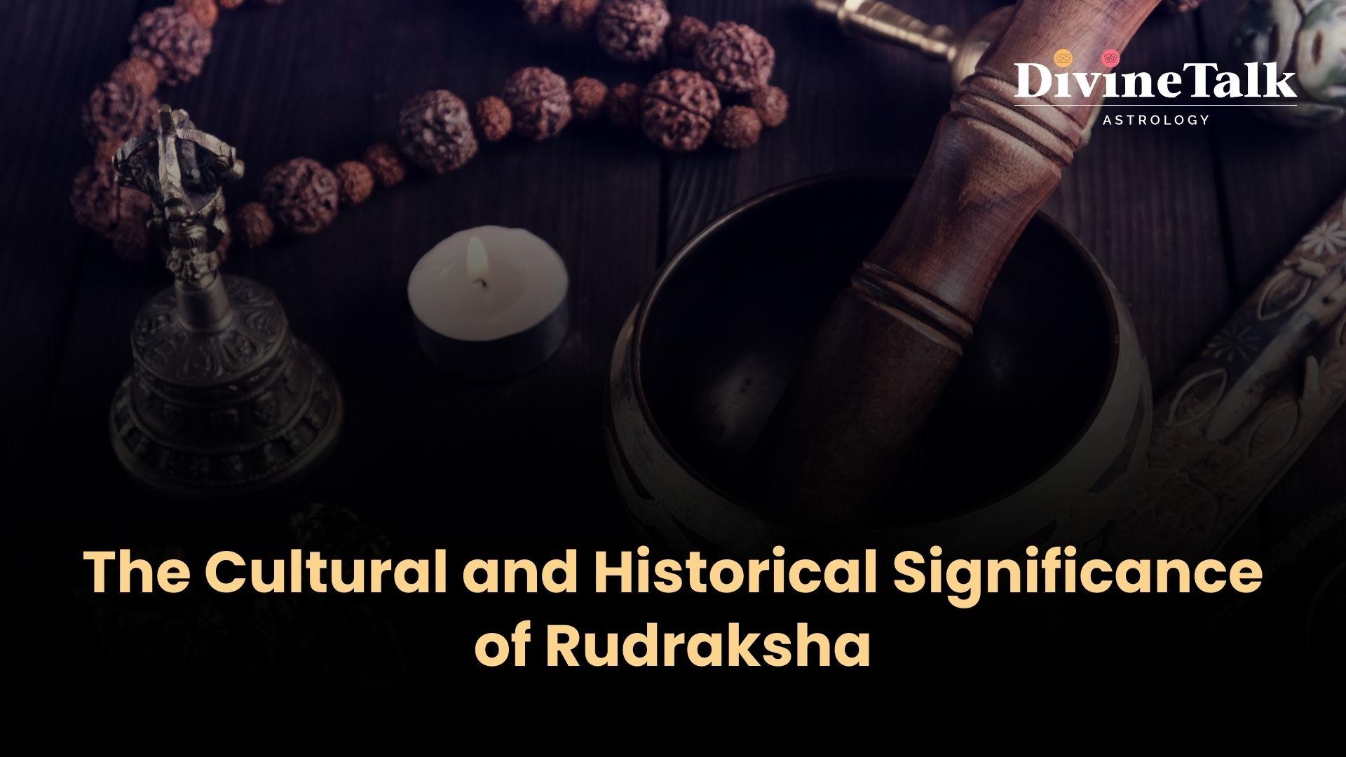 The Cultural and Historical Significance of Rudraksha