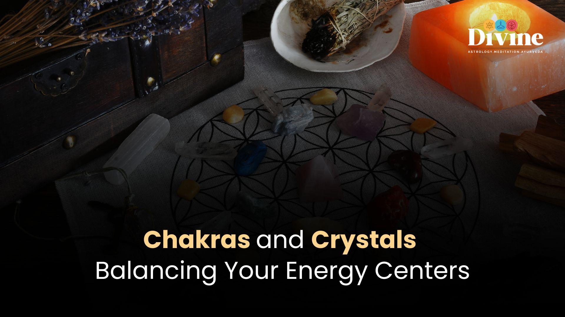 Chakras and Crystals: Balancing Your Energy Centers