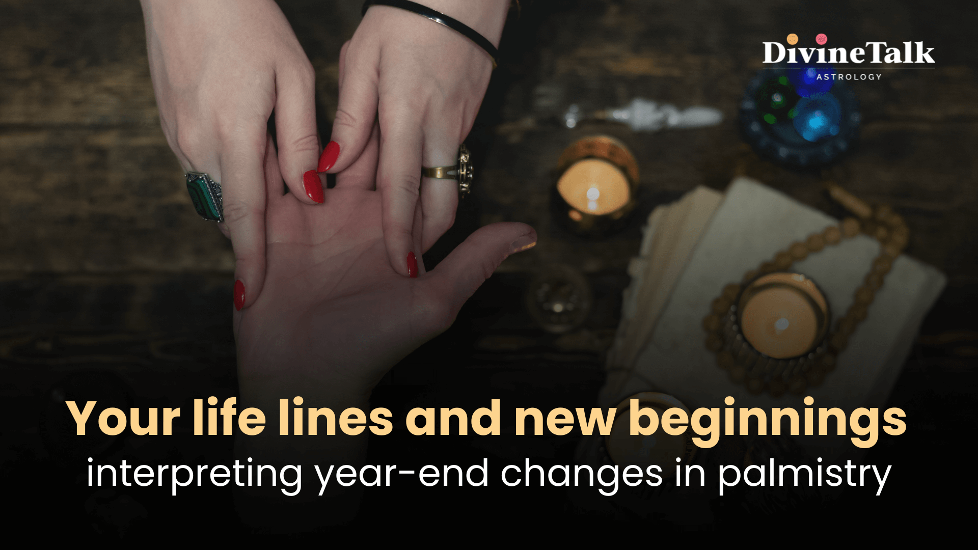 Your life lines and new beginnings interpreting year-end changes in palmistry