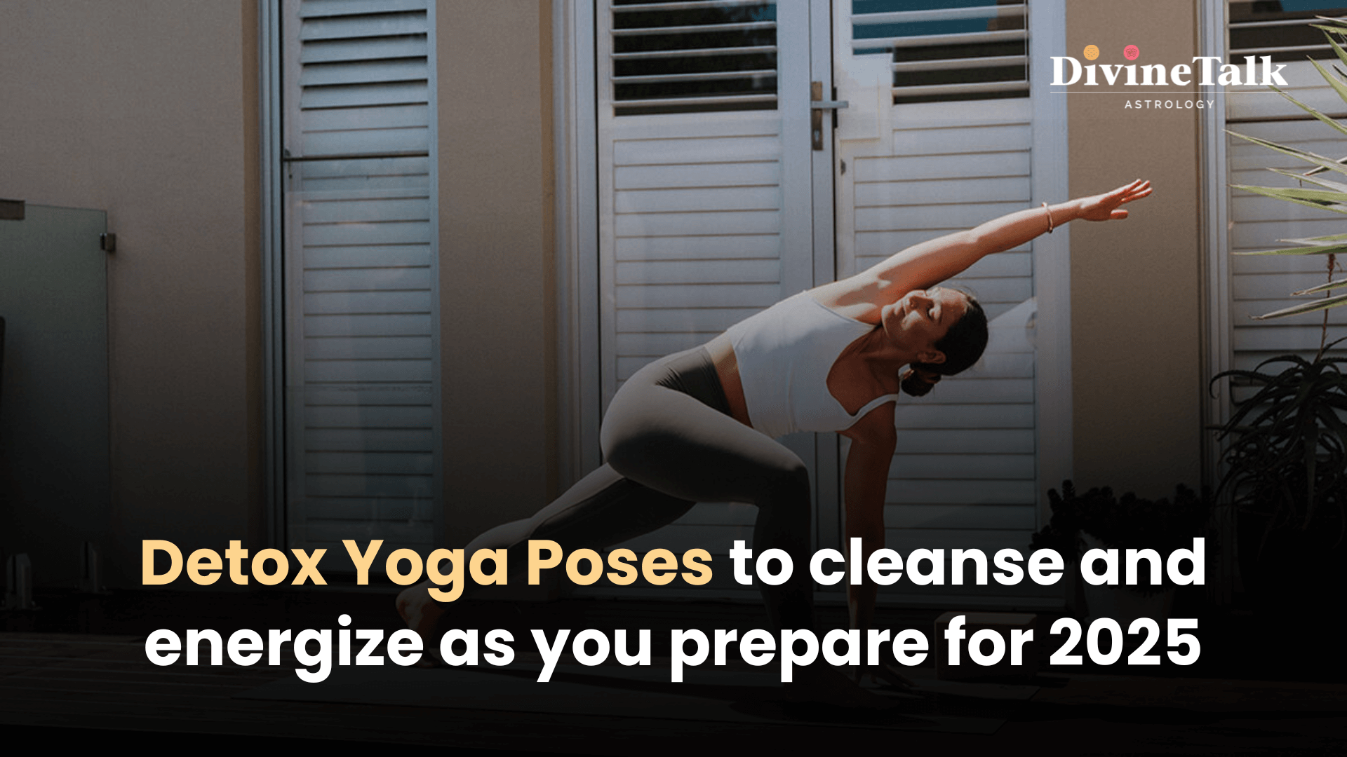 Detox Yoga Poses to Cleanse and Energize as You Prepare for 2025