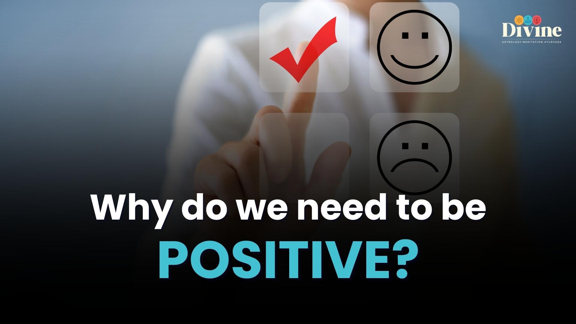 Why Do We Need to be Positive ?