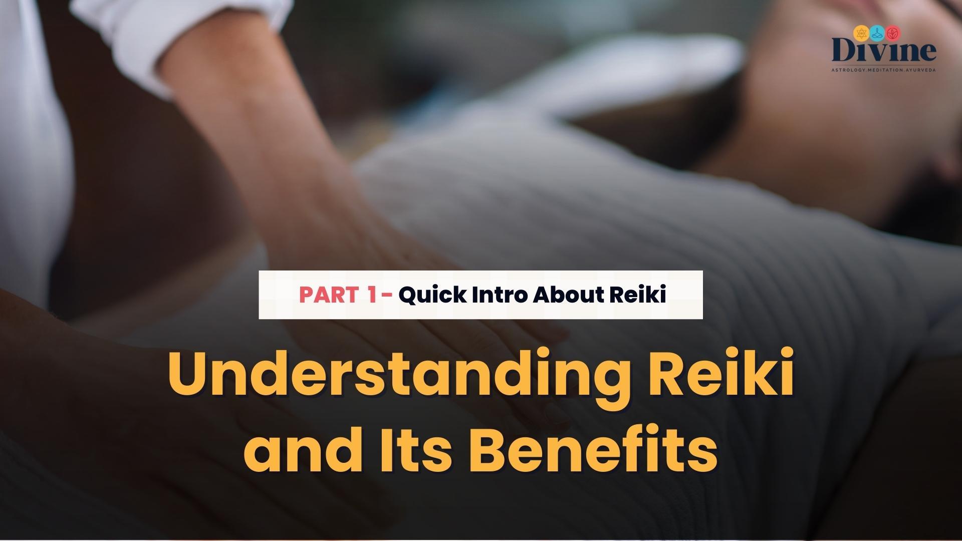 Understanding Reiki and Its Benefits- ( Quick Intro About Reiki )