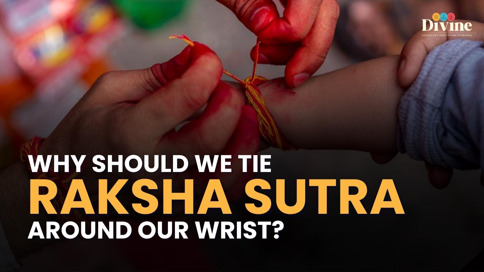 Why Should We Tie Raksha Sutra Around Our Wrist ?