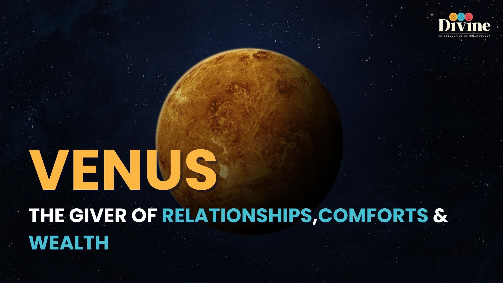 Venus-- The Giver Of Relationship, Comforts & Wealth