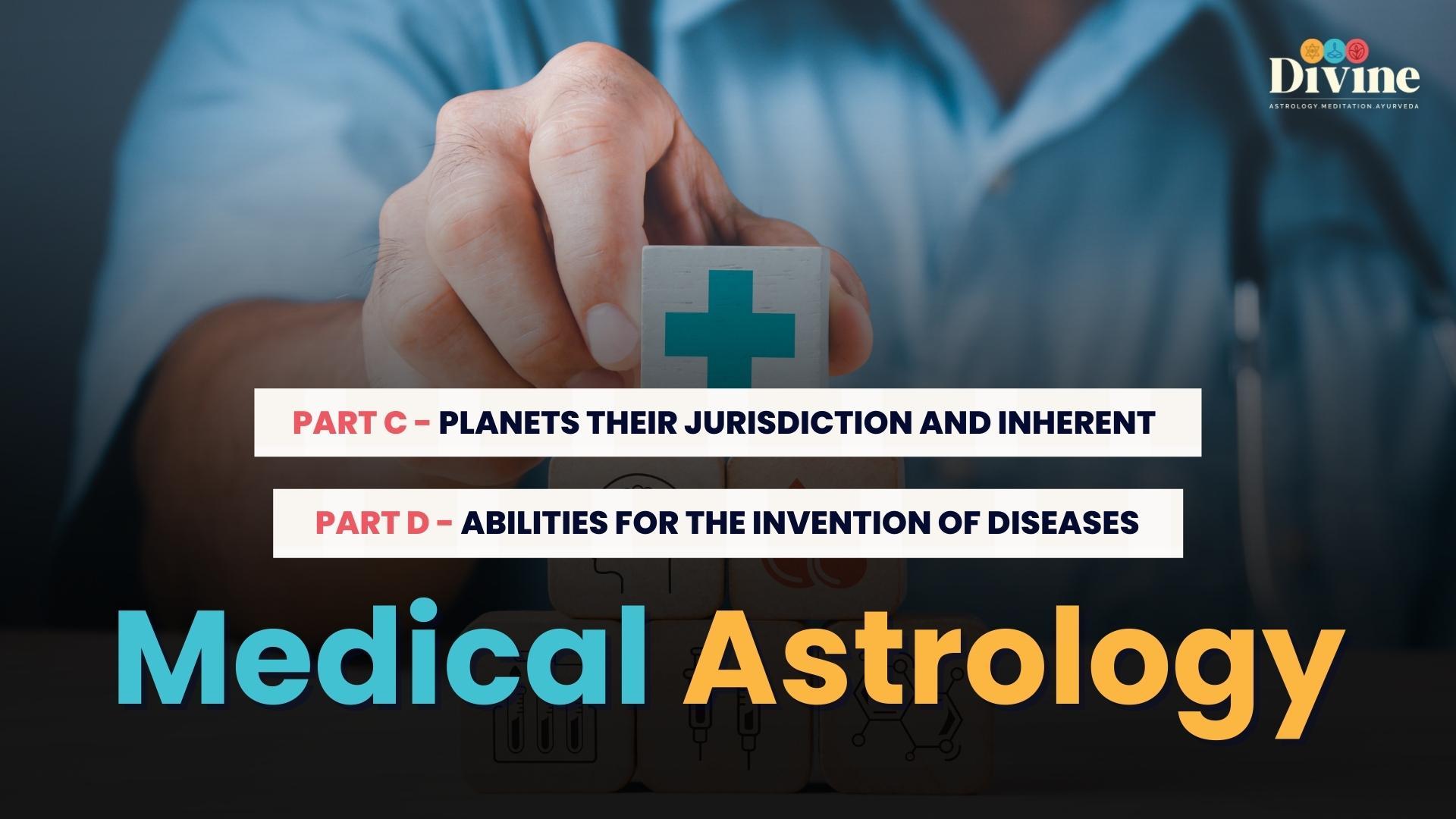 Medical Astrology- Planets Their Jurisdiction And Inherent & Abilities For The Invention Of Diseases