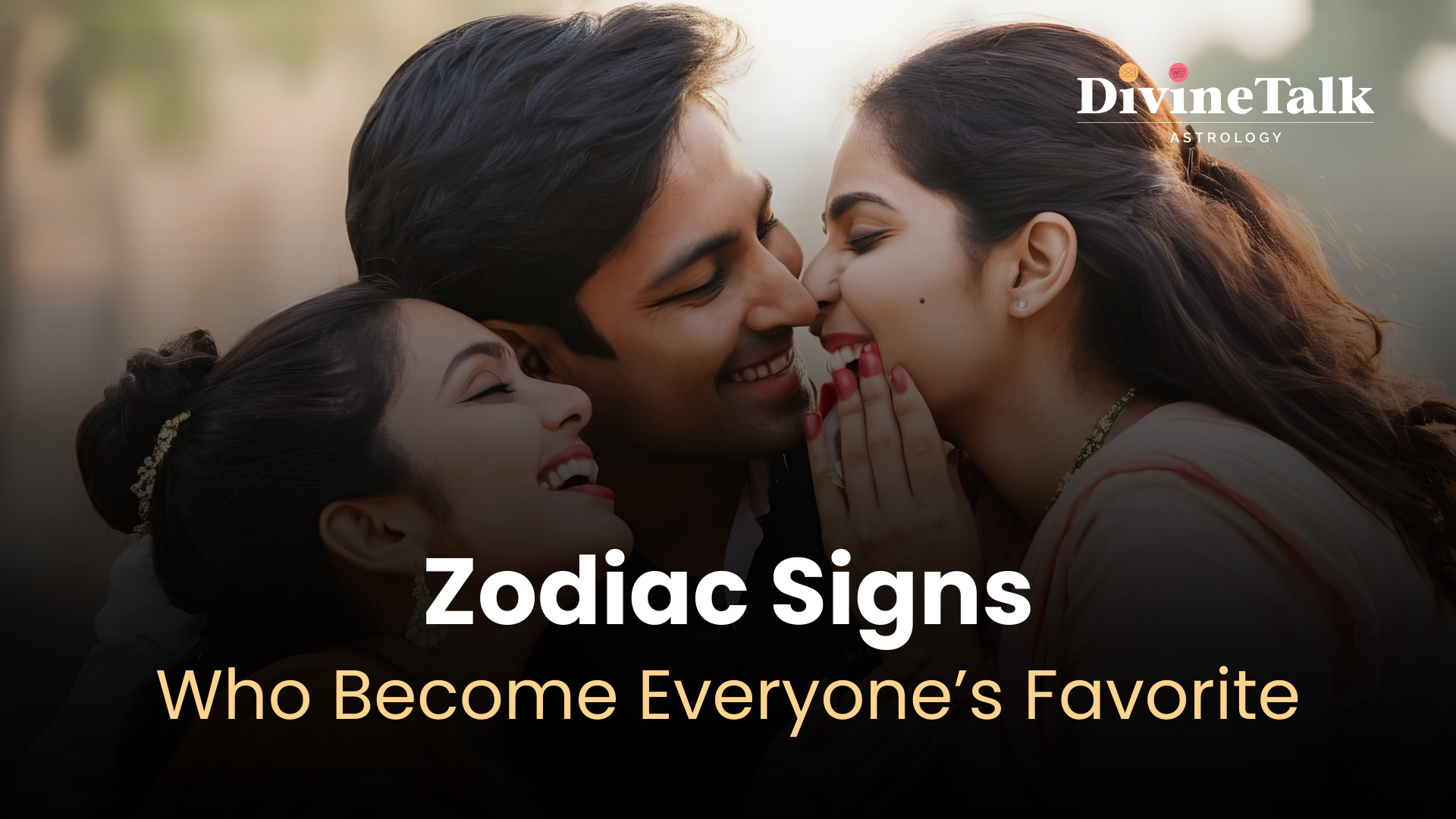 Zodiac Signs Who Becomes Everyone's Favorite
