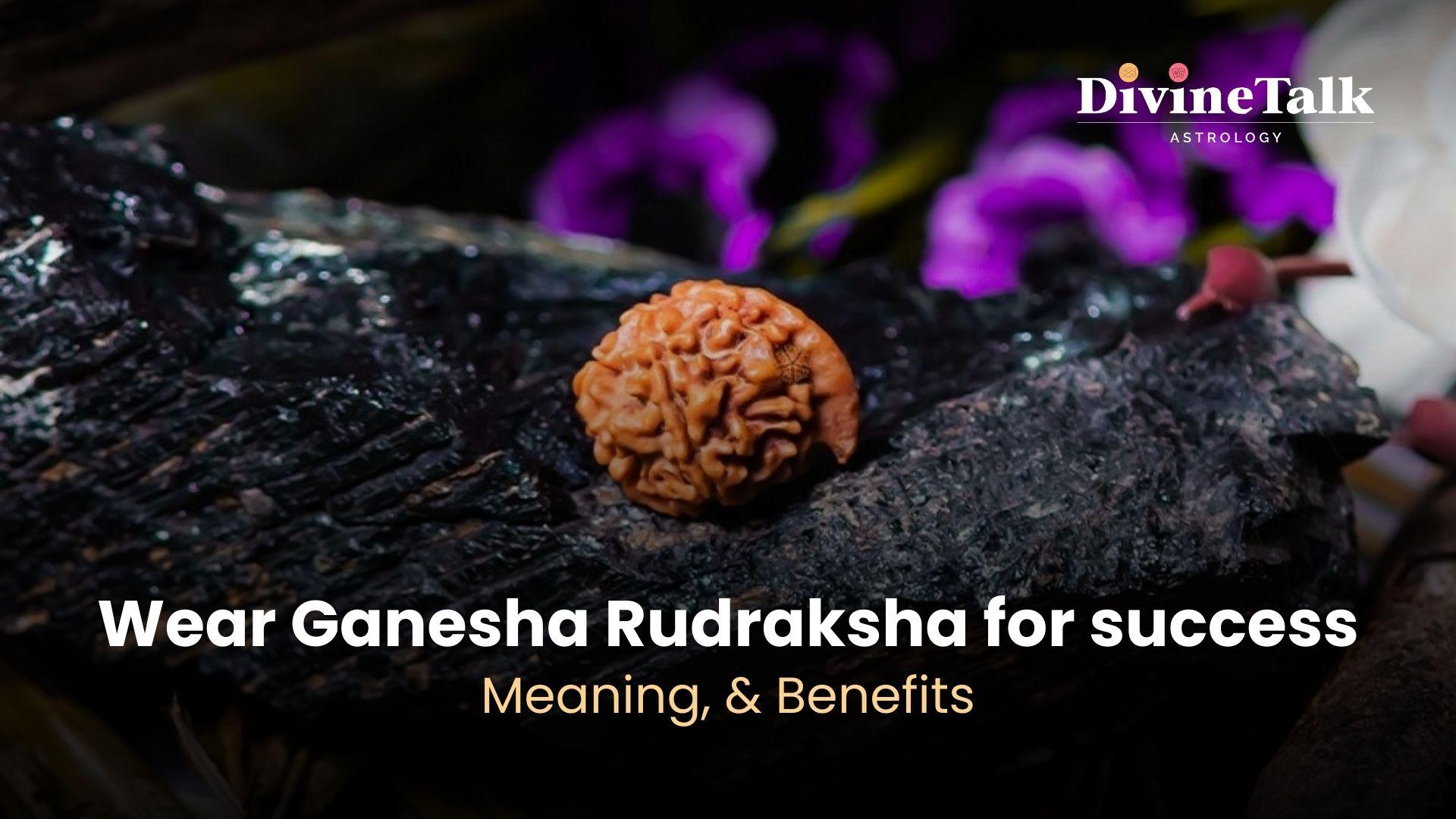 How does Ganesh Rudraksha help you to achieve your aim?