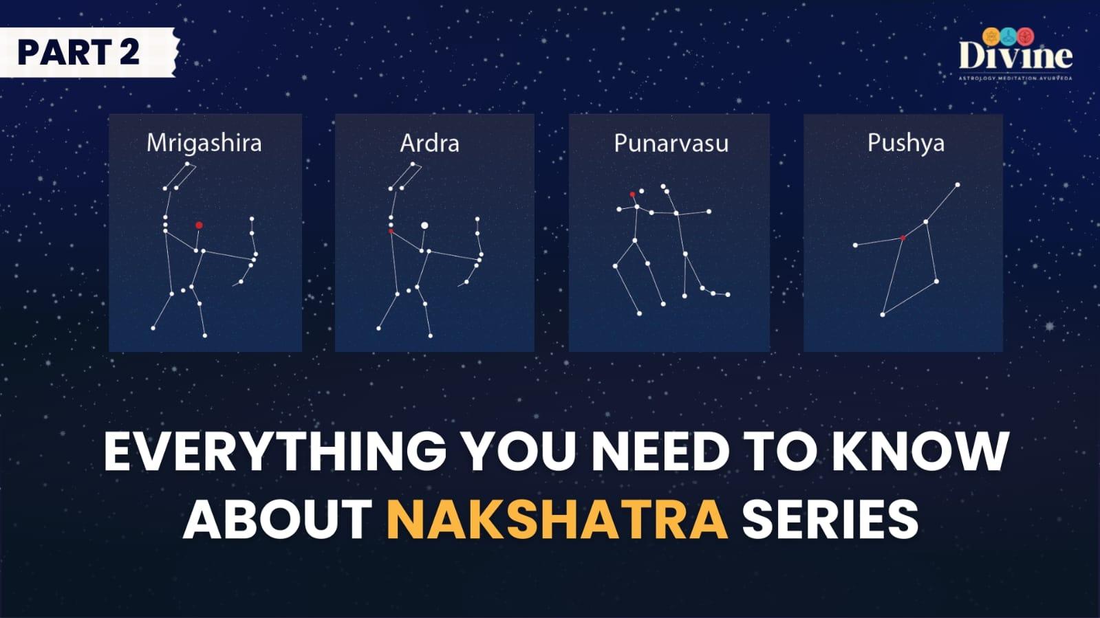 Nakshatra - ( Mrigashira, Ardra, Punarvasu, Pushya )