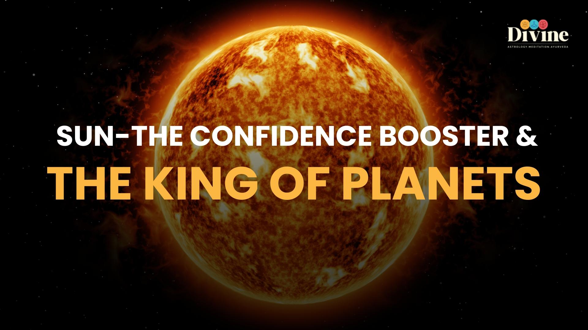 Sun-The Confidence Booster & The King Of Planets