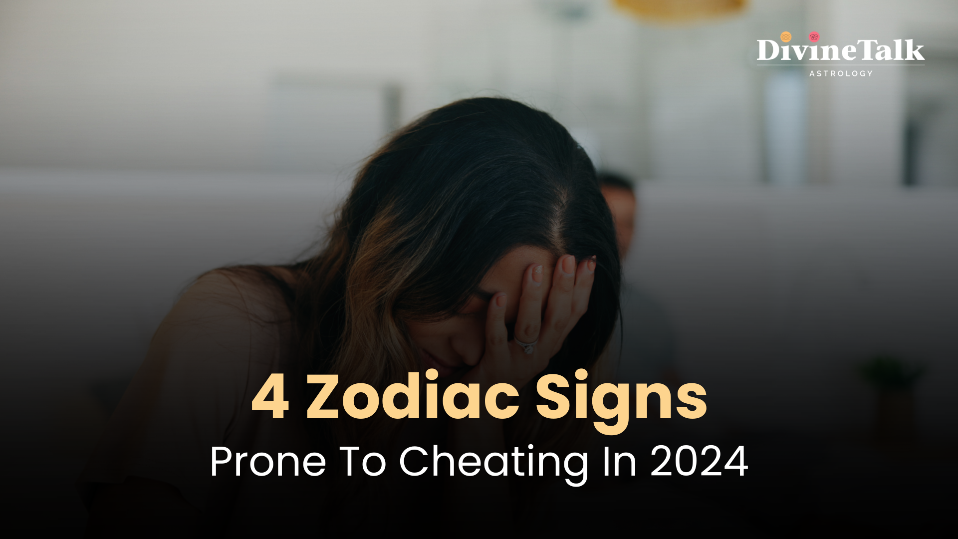 4 Zodiac Signs Prone to Cheating in 2024