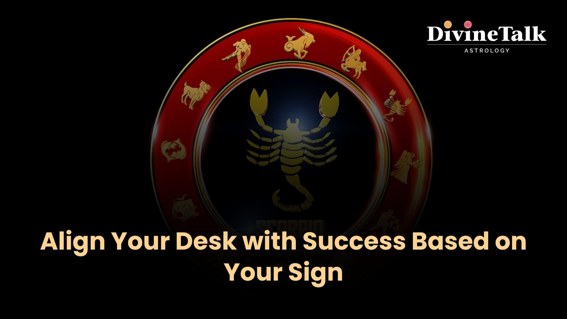 Align Your Desk with Success Based on Your Sign