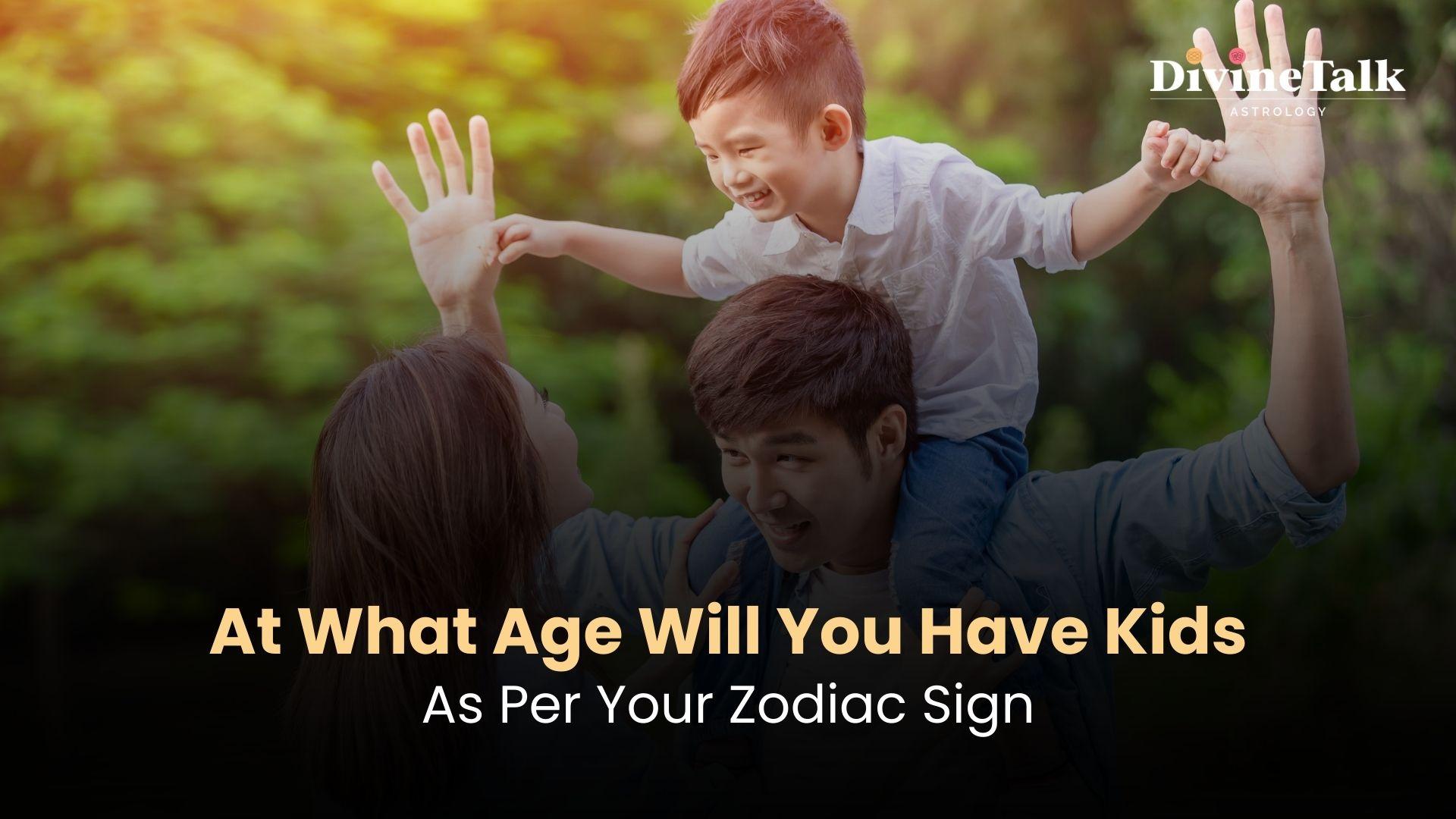 At What Age Will You Have Kids, As Per Your Zodiac Sign