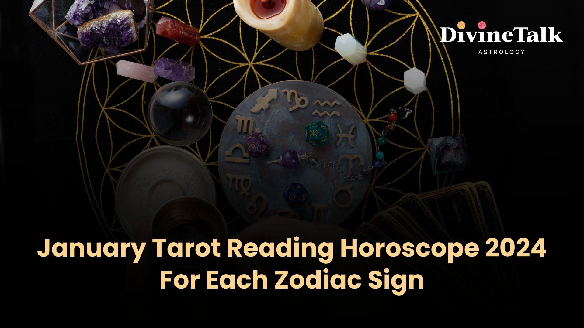 January Tarot Reading Horoscope 2024 For Each Zodiac Sign