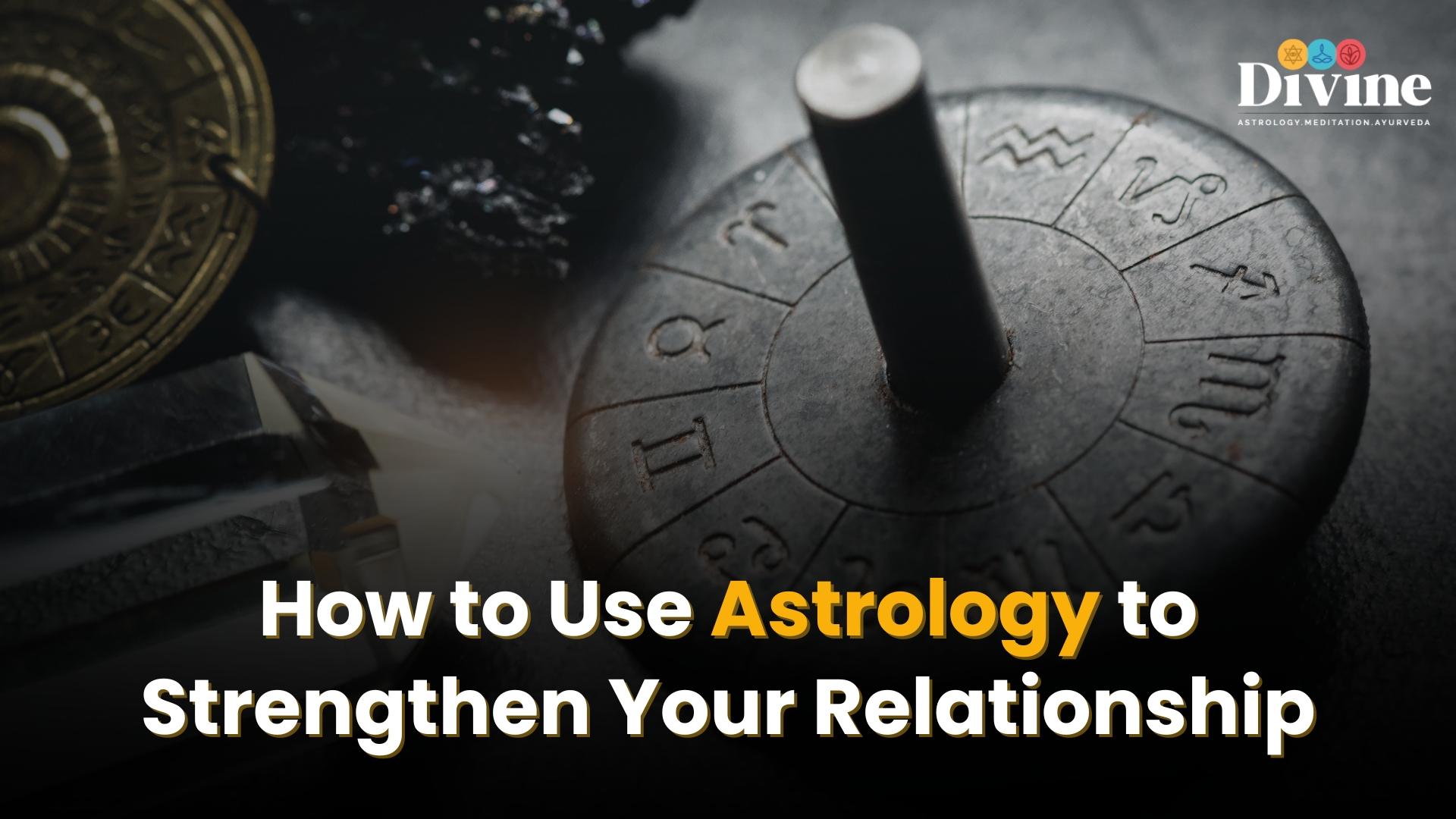 How to Use Astrology to Strengthen Your Relationship