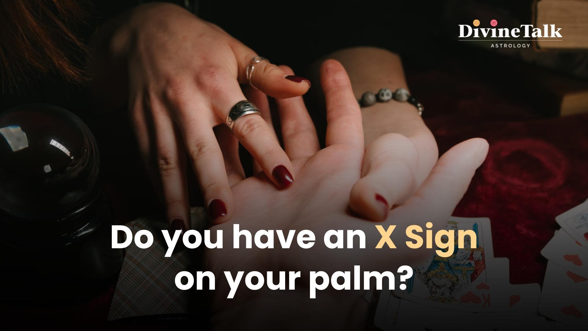 Do you have an 'X' sign on your palm?