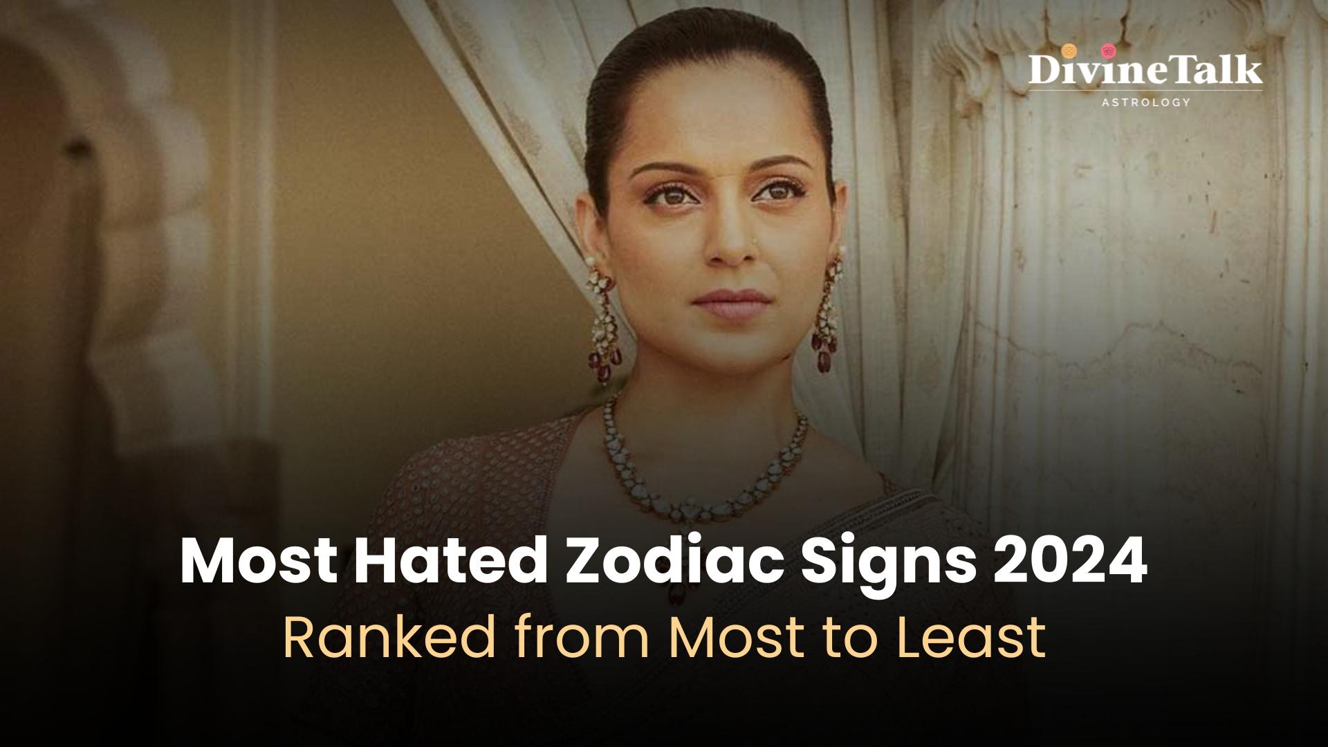 Most Hated Zodiac Signs 2024: Ranked from Most to Least