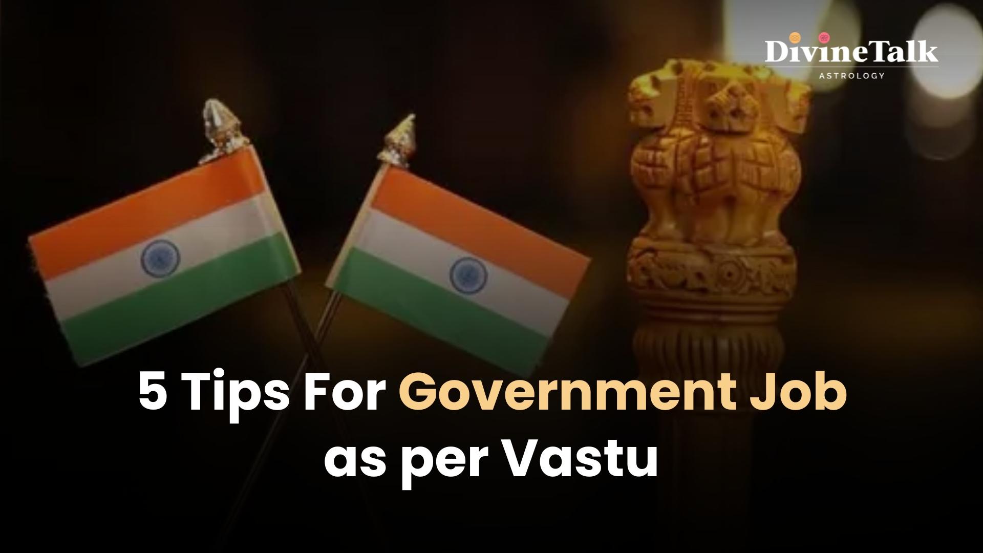 5 Tips For Government Job As Per Vastu