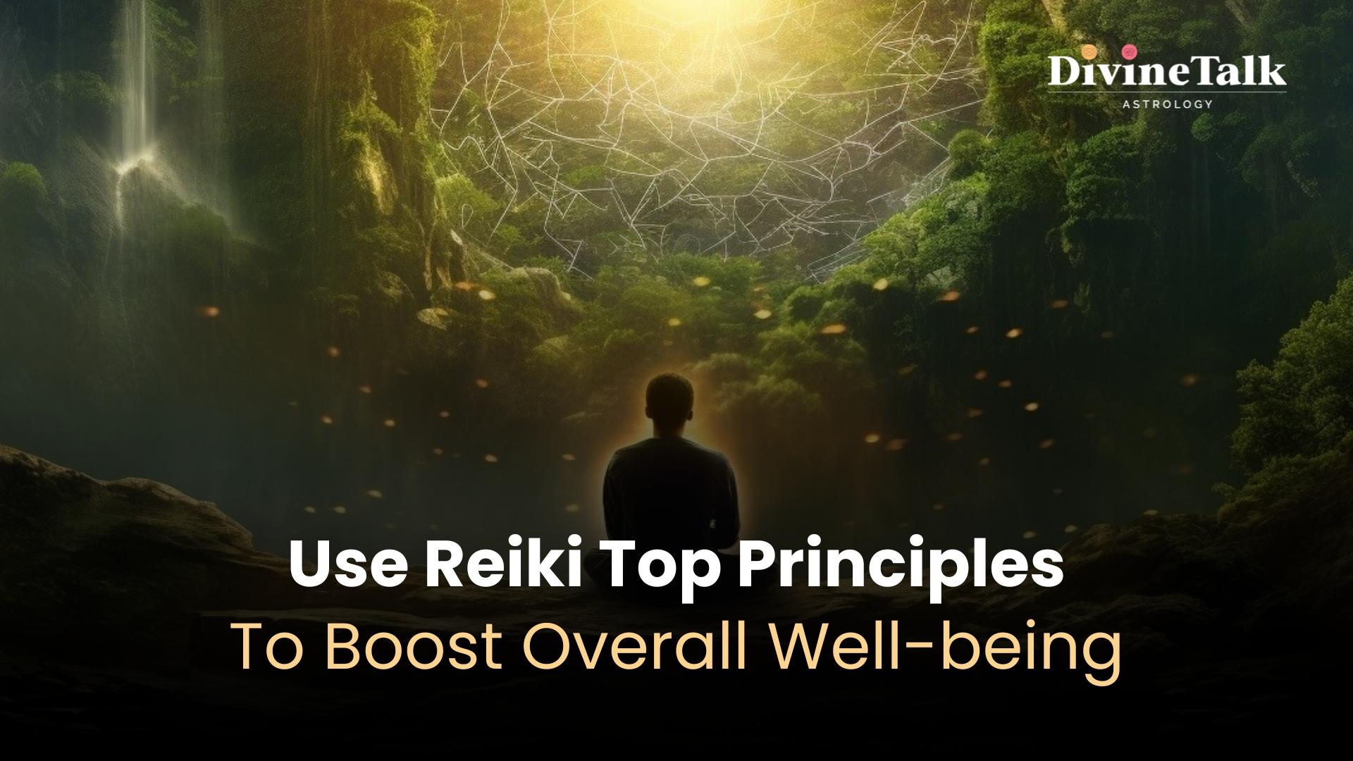 Use Reiki Top Principles To Boost Overall Well-being