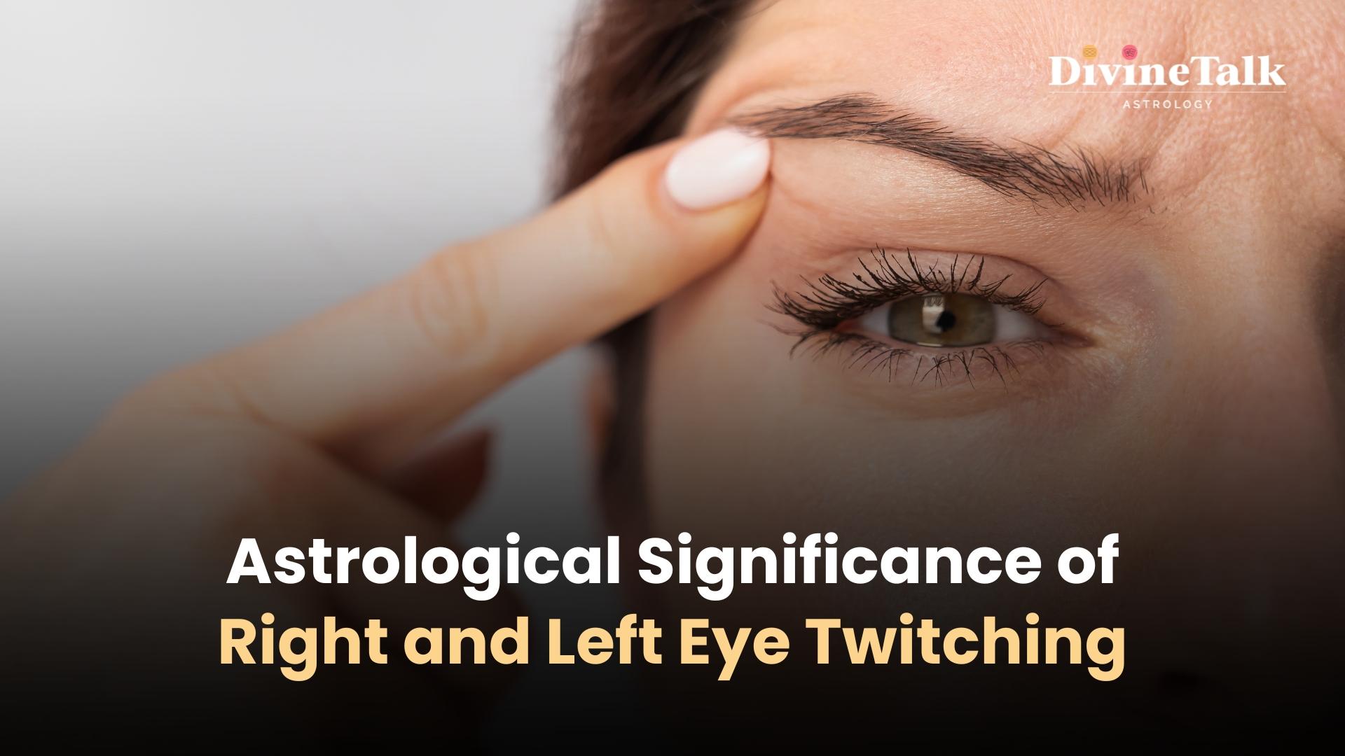 Astrological Meaning of Right and Left Eye Twitching in Male and Female