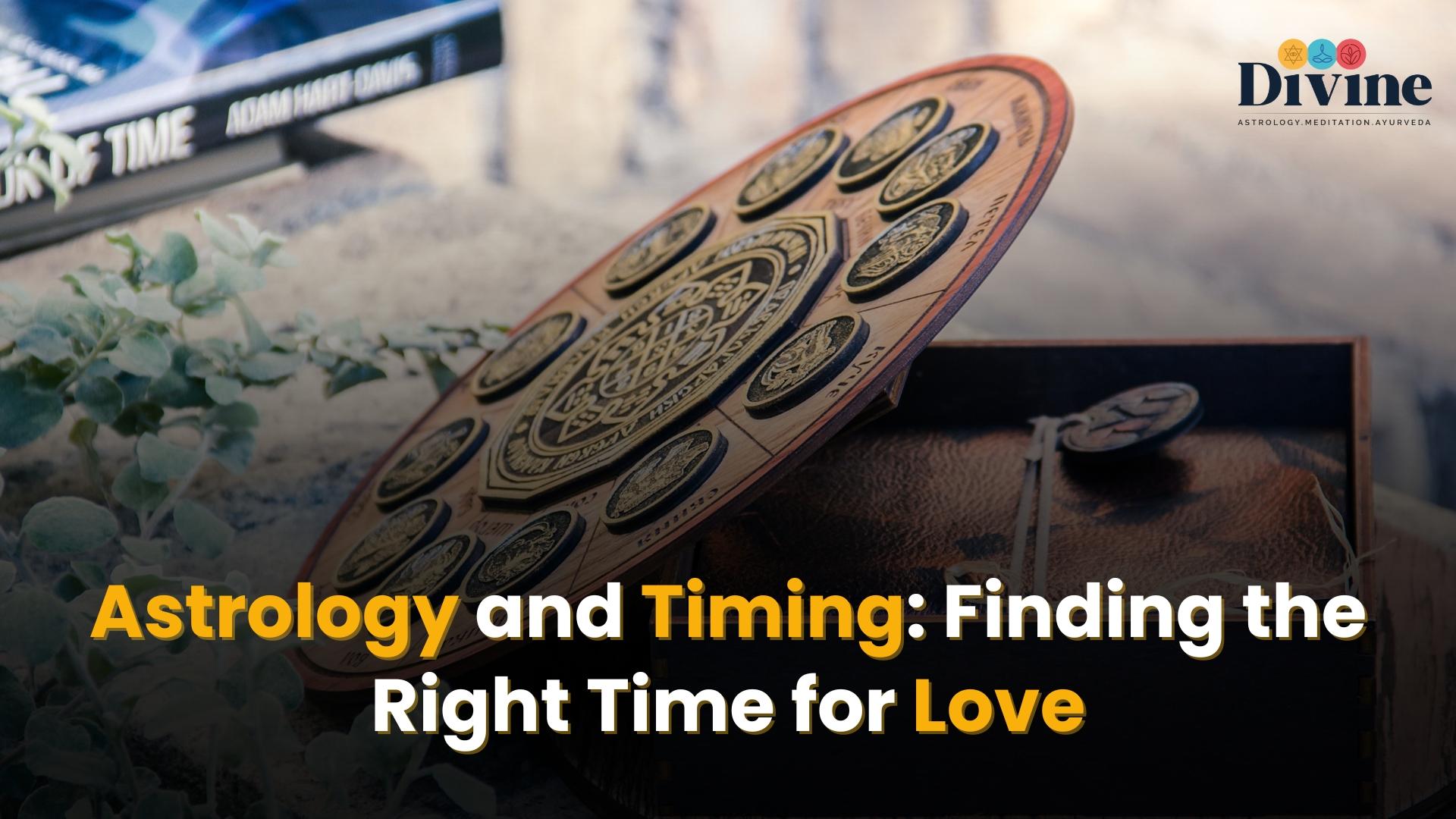 Astrology and Timing: Finding the Right Time for Love