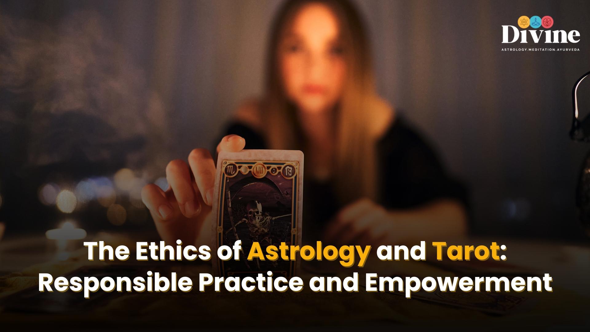 The Ethics of Astrology and Tarot: Responsible Practice and Empowerment