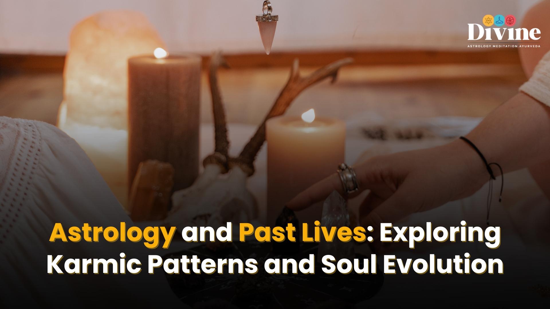 Astrology and Past Lives: Exploring Karmic Patterns and Soul Evolution
