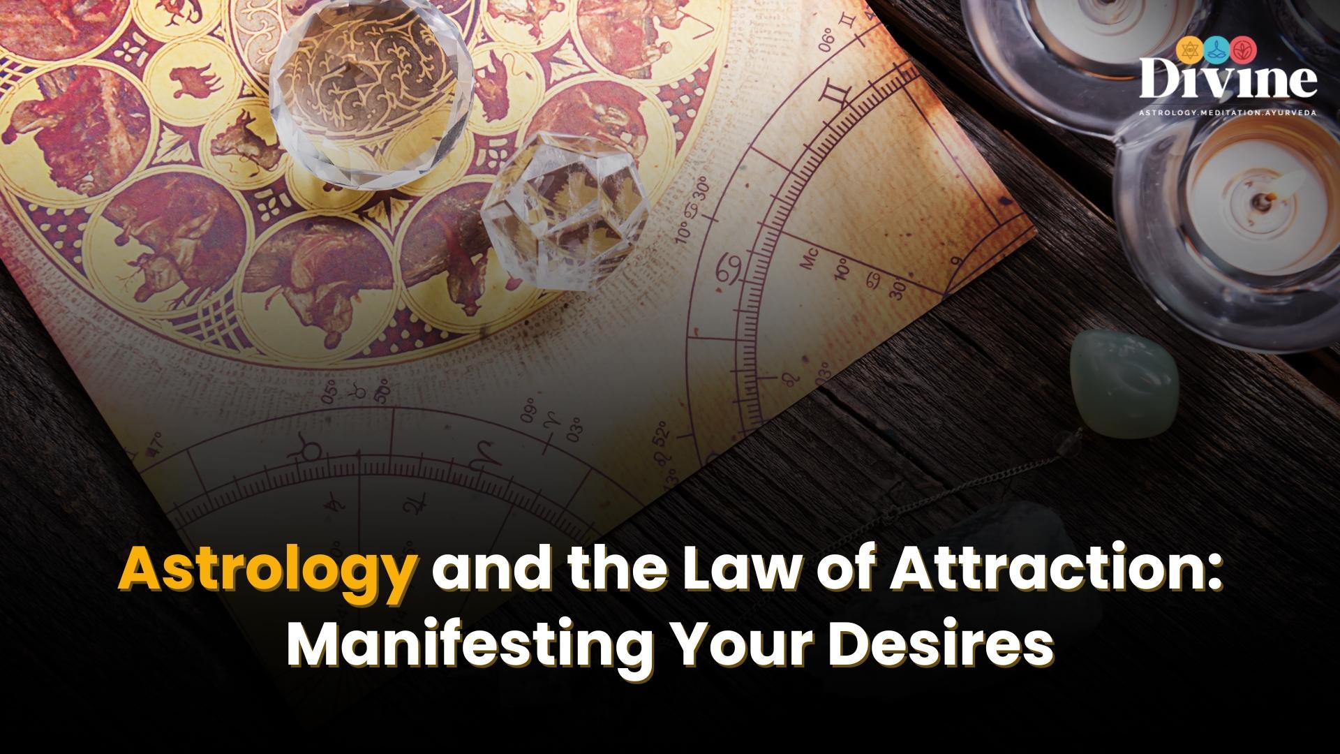 Astrology and the Law of Attraction: Manifesting Your Desires