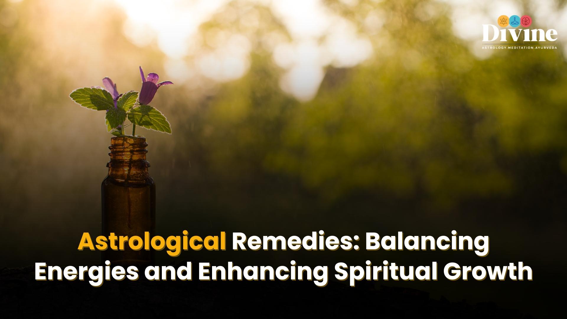Astrological Remedies: Balancing Energies and Enhancing Spiritual Growth