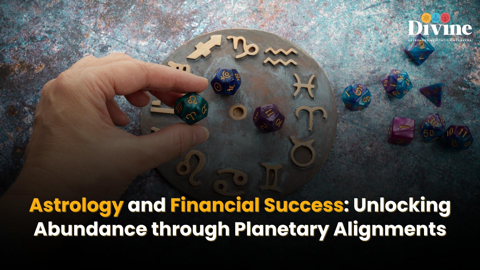Astrology and Financial Success: Unlocking Abundance through Planetary Alignments