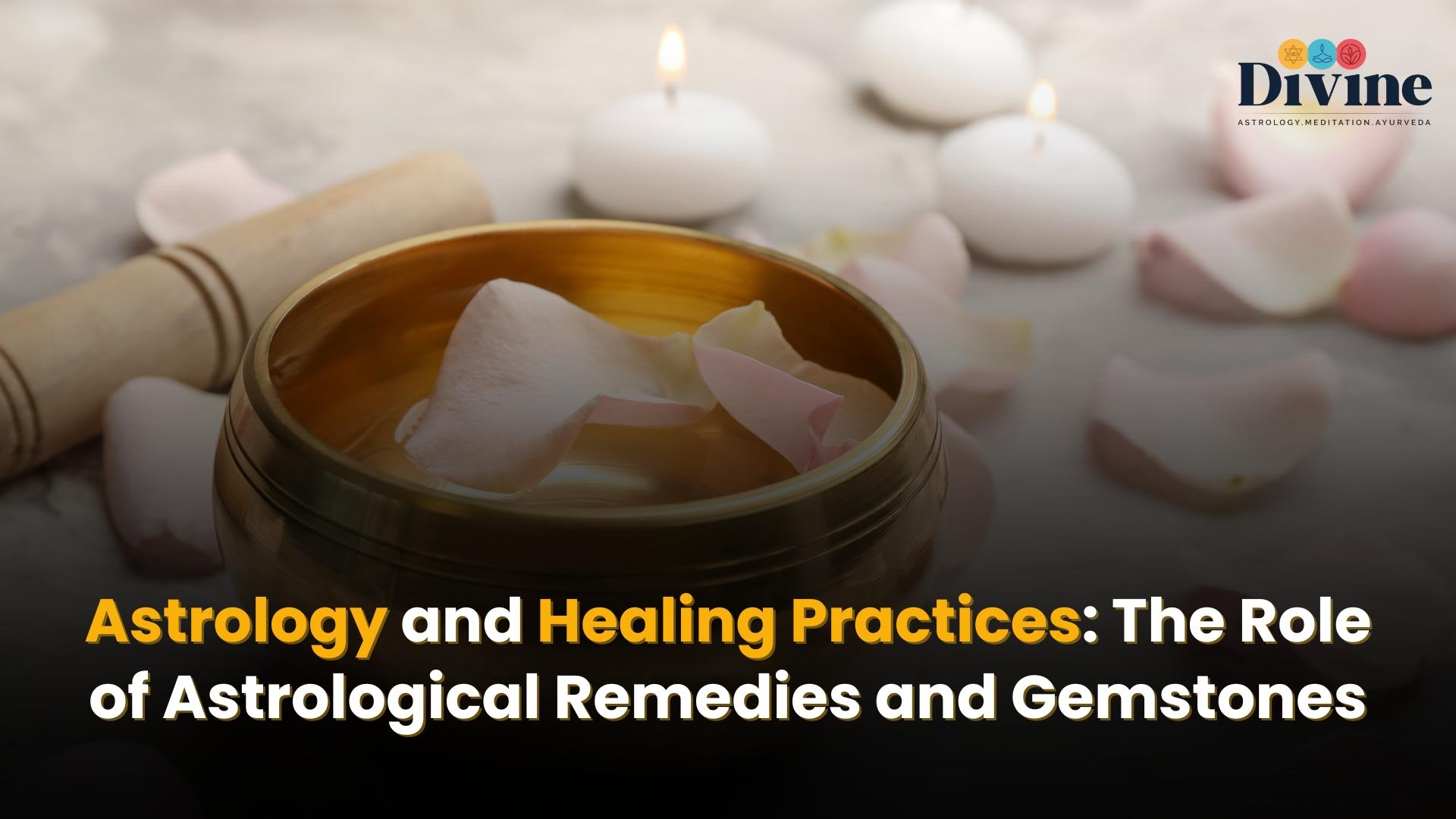 Astrology and Healing Practices: The Role of Astrological Remedies and Gemstones