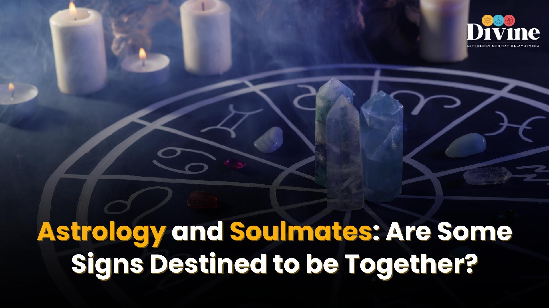 Astrology and Soulmates: Are Some Signs Destined to be Together?