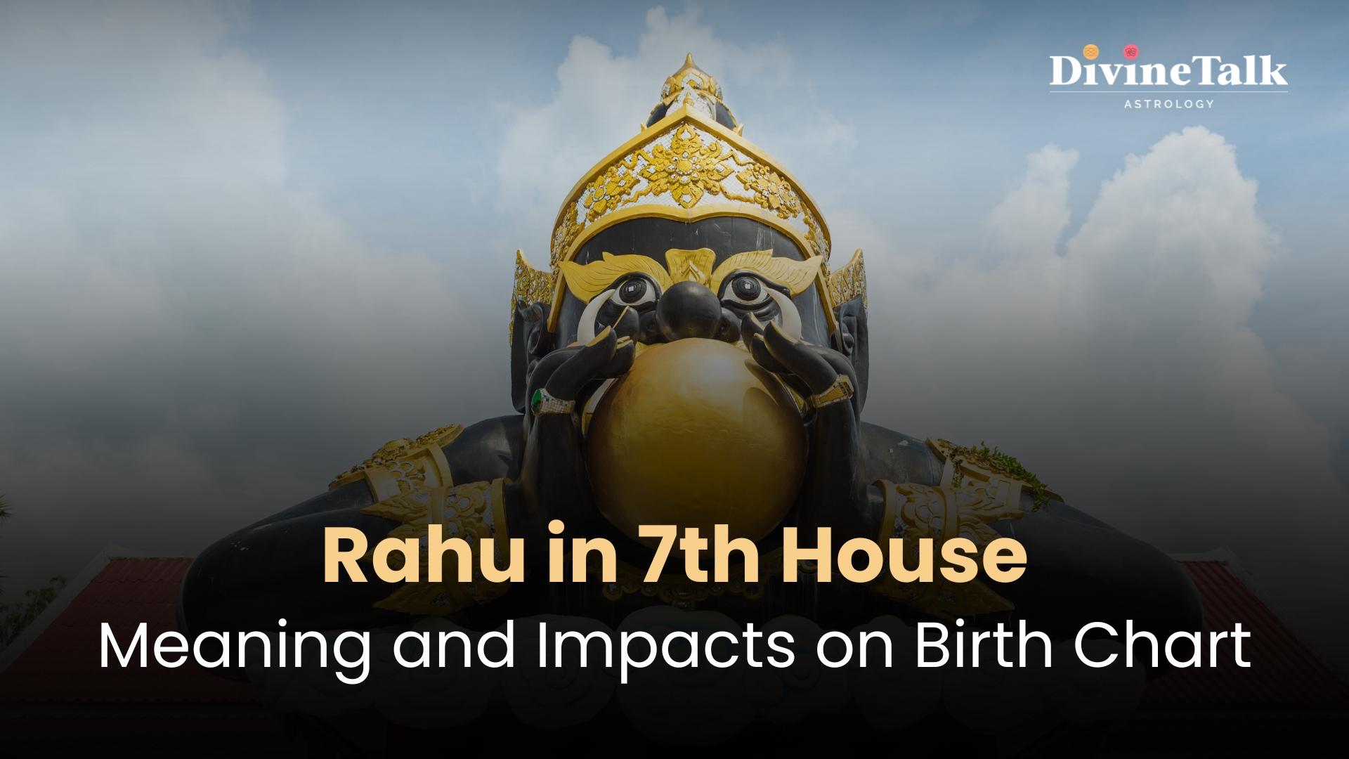 Rahu in 7th House: Meaning and Impacts on Birth Chart