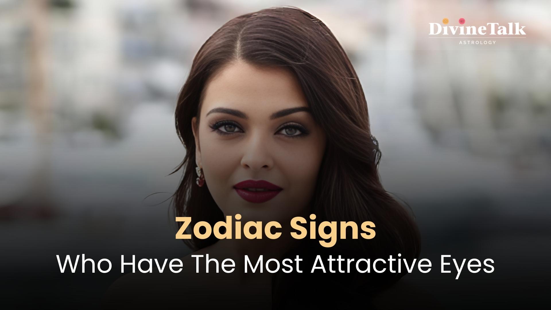 Zodiac Signs: Who Have The Most Attractive Eyes